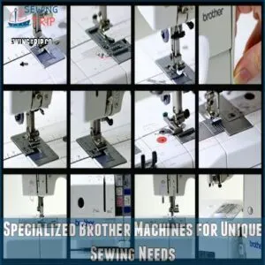 Specialized Brother Machines for Unique Sewing Needs