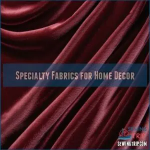 Specialty Fabrics for Home Decor