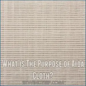 What is The Purpose of Aida Cloth