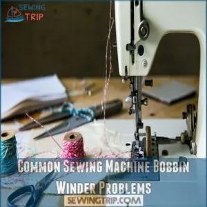 Common Sewing Machine Bobbin Winder Problems