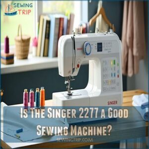 Is The Singer 2277 a Good Sewing Machine