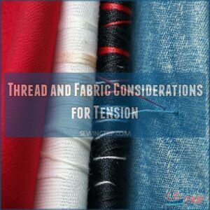 Thread and Fabric Considerations for Tension Thread and Fabric Considerations for Tension