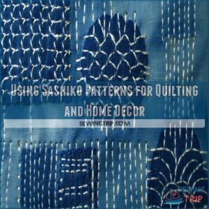 Using Sashiko Patterns for Quilting and Home Decor Using Sashiko Patterns for Quilting and Home Decor
