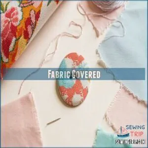 Fabric Covered Fabric Covered