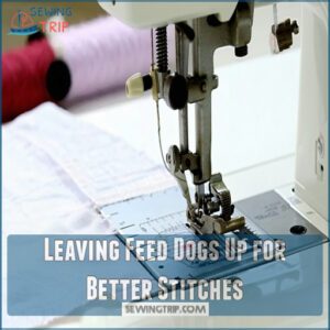 Leaving Feed Dogs Up for Better Stitches