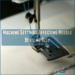 Machine Settings Affecting Needle Bending Risk