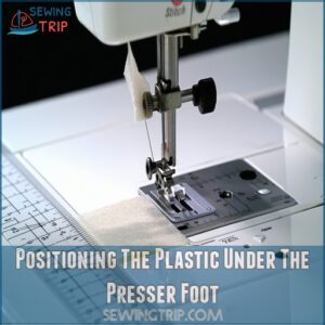 Positioning The Plastic Under The Presser Foot