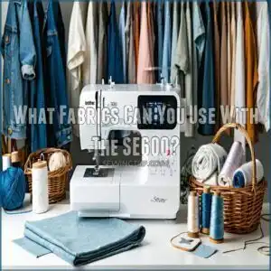 What Fabrics Can You Use With The SE600