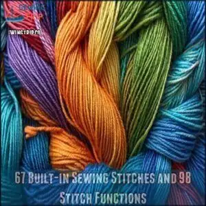 67 Built-in Sewing Stitches and 98 Stitch Functions