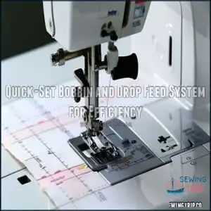 Quick-Set Bobbin and Drop Feed System for Efficiency
