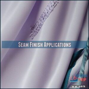 Seam Finish Applications Seam Finish Applications