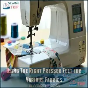 Using The Right Presser Feet for Various Fabrics