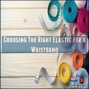 Choosing The Right Elastic for a Waistband