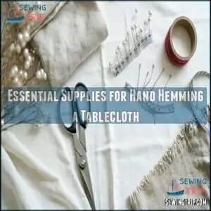 Essential Supplies for Hand Hemming a Tablecloth