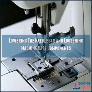 Lowering The Needlebar and Loosening Machine Base Components