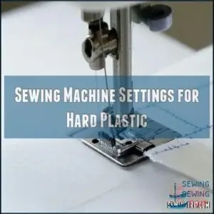 Sewing Machine Settings for Hard Plastic