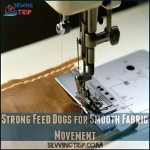 Strong Feed Dogs for Smooth Fabric Movement