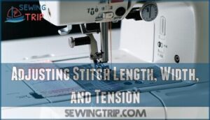 adjusting stitch length, width, and tension