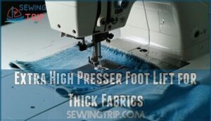 extra high presser foot lift for thick fabrics