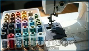 use the appropriate bobbins