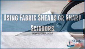 using fabric shears or sharp scissors using fabric shears or sharp scissors