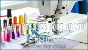 what presser foot do you need