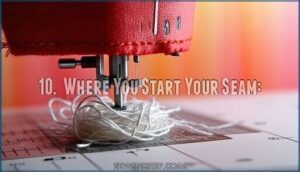 10.  where you start your seam: