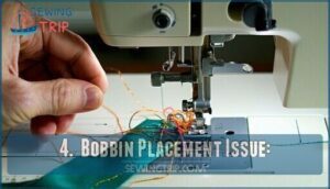 4.  bobbin placement issue: