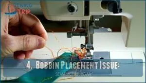 4.  bobbin placement issue: