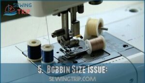 5.  bobbin size issue: