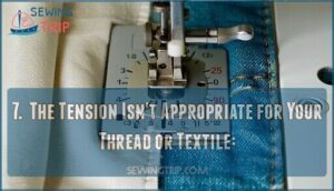 7.  the tension isn't appropriate for your thread or textile: