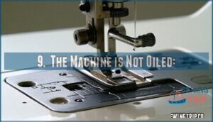9.  the machine is not oiled:
