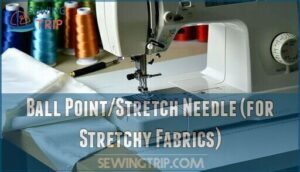 ball point/stretch needle (for stretchy fabrics)