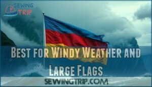 best for windy weather and large flags
