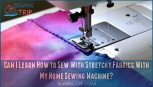 can i learn how to sew with stretchy fabrics with my home sewing machine