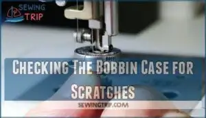 checking the bobbin case for scratches
