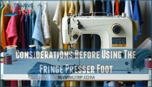 considerations before using the fringe presser foot