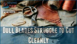 dull blades struggle to cut cleanly