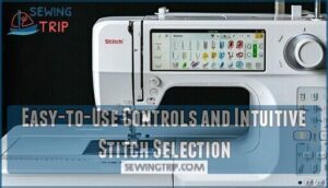 easy-to-use controls and intuitive stitch selection