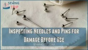 inspecting needles and pins for damage before use