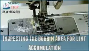 inspecting the bobbin area for lint accumulation