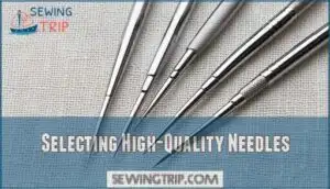 selecting high-quality needles