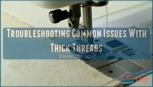 troubleshooting common issues with thick threads