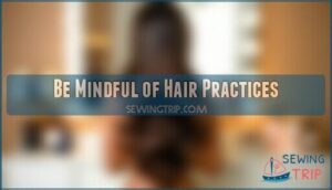 be mindful of hair practices