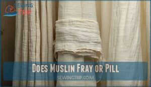 does muslin fray or pill