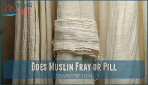 does muslin fray or pill does muslin fray or pill