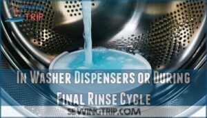 in washer dispensers or during final rinse cycle