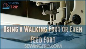 using a walking foot or even feed foot