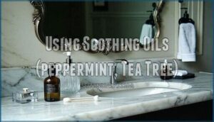 using soothing oils (peppermint, tea tree)