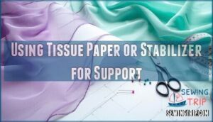 using tissue paper or stabilizer for support